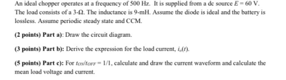 An ideal chopper operates at a frequency of 500 Hz. It is supplied from a dc source E = 60 V. The load consists of a 3-12. Th