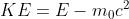 KE=E-m_0c^2