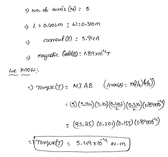 =) no. of torns (N) = 5 5) 1:0.402m ; w:0.310m - currecet (2) : 5.94A 2) Magnetic field (B) = 1.89x6047 we know 5) Torque (0