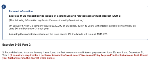 Required information Exercise 9-9B Record bonds issued at a premium and related semiannual interest (LO9-5) [The following in