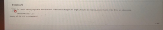 Question 13 For current passing lengthwise down the axon, find the resistance per unit length along the acons axis). Answer