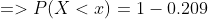 => P(X < x) = 1 - 0.209