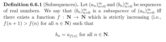 Definition 6.6.1 (Subsequences). Let (an) =) and (bn), m=0 be sequences of real numbers. We say that (bn)is a subsequence of