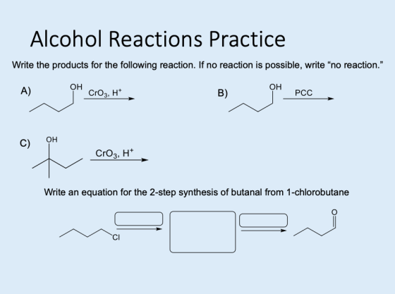Alcohol Reactions Practice Write the products for the following reaction. If no reaction is possible, write no reaction. A)