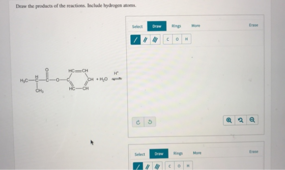 Draw the products of the reactions. Include hydrogen atoms. Select Draw Rings More Erase // ICOH H₂C 10-5 HC=CH. -0-C CH + H2