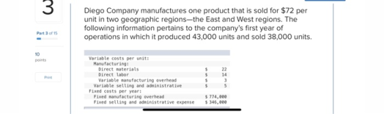 3 Diego Company manufactures one product that is sold for $72 per unit in two geographic regions-the East and West regions. T