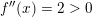 \small f''(x) = 2>0