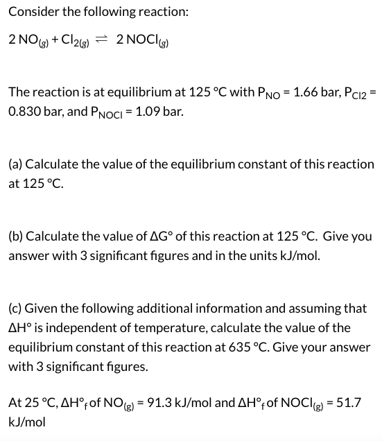 Consider the following reaction: 2 NO(g) + Cl2(g) = 2 NOCI() The reaction is at equilibrium at 125 °C with PNo = 1.66 bar, Pc