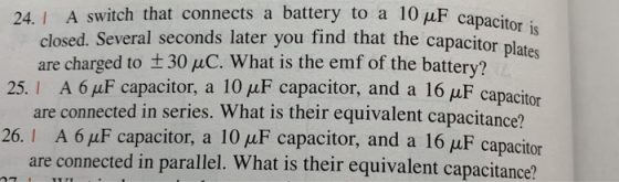 24. ! A switch that connects a battery to a 10 uF capacitor is closed. Several seconds later you find that the capacitor plat