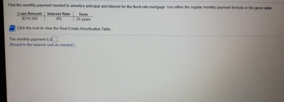 Find the monthly payment needed to amortize principal and interest for the fixed-rate mortgage. Use either the regular monthl