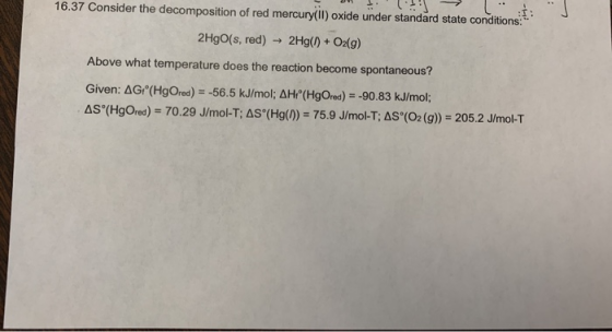 16.37 Consider the decomposition of red mercury(II) oxide under standard state conditions: 2HgO(s, red) 2Hg()+O2(g) Above wha