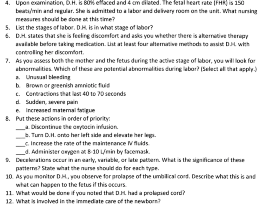 4. Upon examination, D.H. is 80% effaced and 4 cm dilated. The fetal heart rate (FHR) is 150 beats/min and regular. She is ad