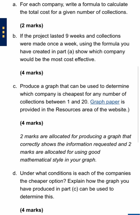 a. For each company, write a formula to calculate the total cost for a given number of collections. (2 marks) b. If the proje