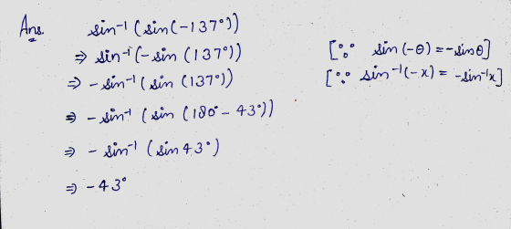 Ans. Lo sin (-0) == sino [•:• sin 1(-x) = -din-tx] sint (sin (-137°) sini(-sin (137°) - - sint (sin (137°) $ - sint (sin (180