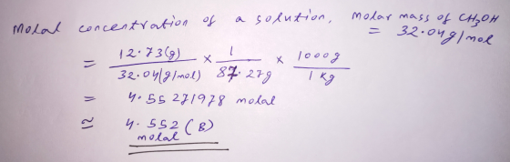 Moral concentration of molar masso a solution, = 32.0ng/mol 12.73(g) x 1 x 32.06/g/mol) 87.289 4.55251978 molal 1000g - 4.552