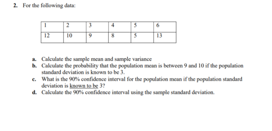 2. For the following data: 2 3 4 5 6 12 10 9 8 5 13 a. Calculate the sample mean and sample variance b. Calculate the probabi