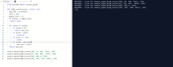 main.py saved from cisc108 import assert_equal SUCCESS - [line 21] assert_equal (high score ([300, 40, 200, 150]), 300) SUCCE