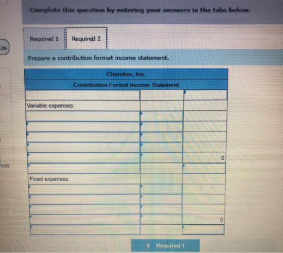 Complete this question by entering your answers in the tabs below. Required 1 Required 2 26 Prepare a contribution format inc