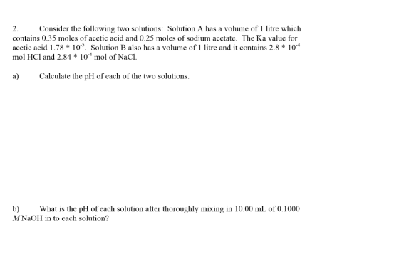 2. Consider the following two solutions: Solution A has a volume of 1 litre which contains 0.35 moles of acetic acid and 0.25