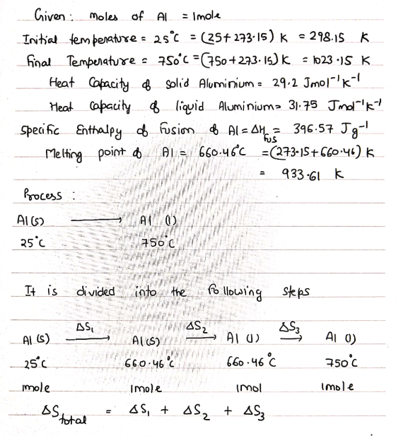 Civen Moles of Imole AI 218.1S K Inital tem penatuxe 2s C fnal Tempenature Soc GSo +273. 15) k b23 -S K Heat Copacity 4 Soli