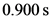 0.900 s

