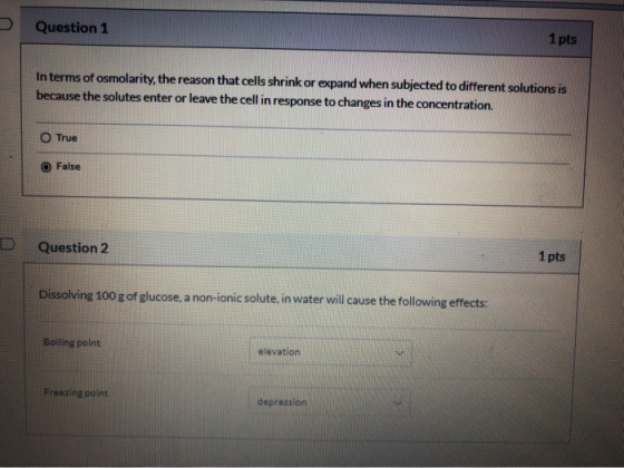 Question 1 1 pts In terms of osmolarity, the reason that cells shrink or expand when subjected to different solutions is beca
