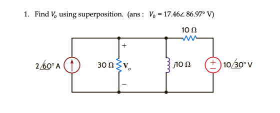 1. Find V. using superposition. (ans : V. = 17.462 86.97° V) 10.12 2/0ºA 300 v. 31100 € 10/30° v