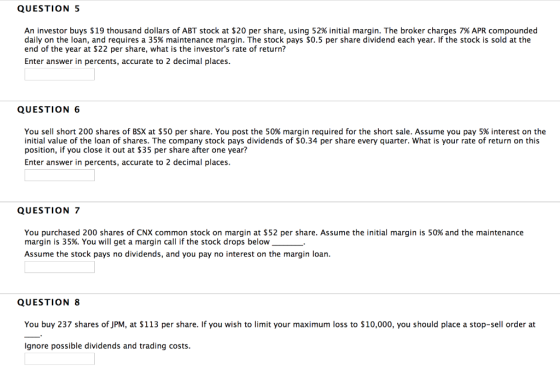 QUESTION 5 An investor buys $19 thousand dollars of ABT stock at $20 per share, using 52% initial margin. The broker charges