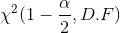 \chi ^2 (1-\frac{\alpha}{2}, D.F)