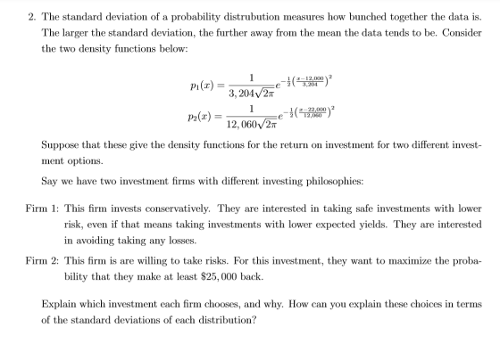 2. The standard deviation of a probability distrubution measures how bunched together the data is. The larger the standard de