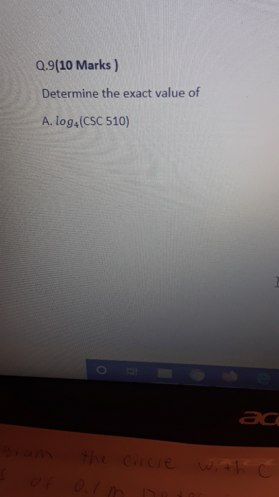 Q.9(10 Marks ) Determine the exact value of A. log (CSC 510) ac gram - the circle with 0.1 m n m a