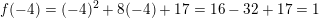 \small f(-4) =(-4)^{2}+8(-4)+17=16-32+17=1