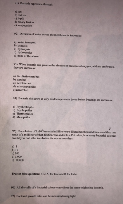 91) Bacteria reproduce through: a) sex b) mitosis c) F-pili d) binary fission e) conjugation 92) Diffusion of water across th