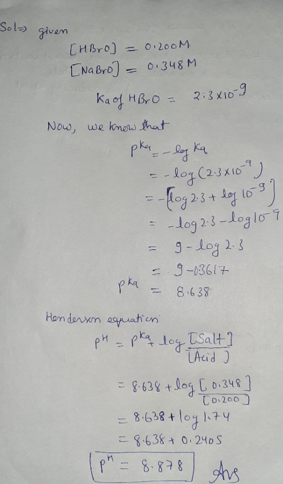 Sola given [HBro] [NaBro] - = 0.200M. 0.348 M kaof HBrO 2.3x10-9 Now, we know that pka leg ka -log (2-3 x 109 ) -{log 2.3 + l