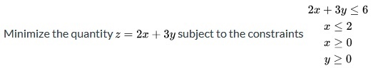 2x + 3y < 6 Minimize the quantity z = 2.0 + 3y subject to the constraints < 2 VI ALAI >