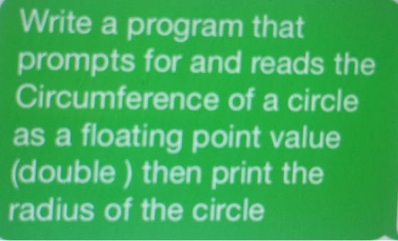 Write a program that prompts for and reads the Cir