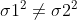 \sigma1^2 \neq \sigma2^2
