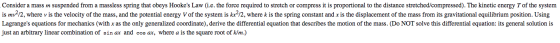 Consider a mass m suspended from a massless spring that obeys Hookes Law (i.e. the force required to stretch or compress it