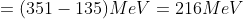 =(351-135) MeV=216MeV