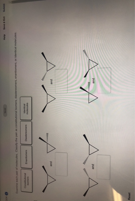 Help Help Save & Exit Submit save e submit Examine each pair of molecules. Classify the pair as constitutional isomers, diast
