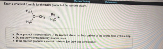 [Review Toples] Draw a structural formula for the major product of the reaction shown. (References) H3C Brz C=CH2 H2C • Show