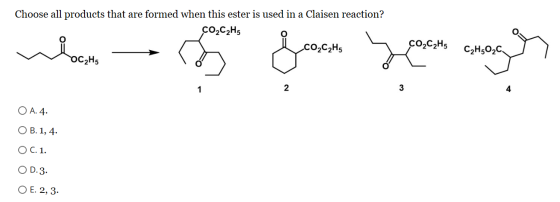 Choose all products that are formed when this ester is used in a Claisen reaction? ÇO2C2H5 CO2C2H5 _C02C2H5 C2H502C non foron