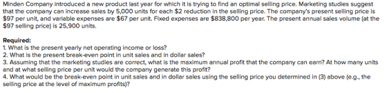 Minden Company introduced a new product last year for which it is trying to find an optimal selling price. Marketing studies