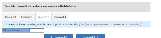 Complete this question by entering your answers in the tabs below. Required 1 Required 2 Required 3 Required 4 If Job 400 inc