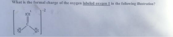 What is the formal charge of the oxygen labeled oxygen 1 in the following illustration? -2 10: :ö: