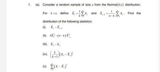 1. (a). Consider a random sample of size n from the Normal(0,1) distribution. For kan define X, EX and X3 X. Find the distrib