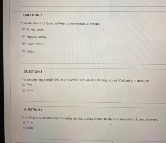 QUESTION 7 Considerations for Exercise Prescription include all except: Fitness Level Physical Ability Health Status Height Q