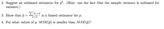 2. Suggest an unbiased estimator for pa. (Hint: use the fact that the sample variance is unbiased for variance.) 3. Show that