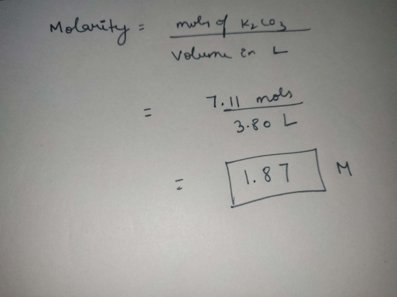 Molarity = moles of K₂ LO3 Volume in L 7.11 mols 3. 80 L (1.87 M