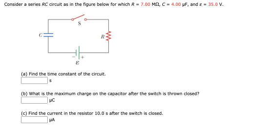 Consider a series RC circuit as in the figure below for which R = 7.00 M12, C = 4.00 uF, and ε = 35.0 V. c: R + E (a) Find th